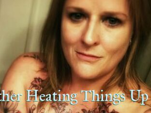 Heather_Heating_Things_Up