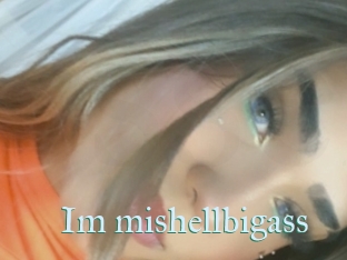 Im_mishellbigass